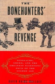 The Bonehunters' Revenge : Dinosaurs, Greed, and the Greatest Scientific Feud of the Gilded Age