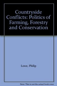 Countryside Conflicts: Politics of Farming, Forestry and Conservation