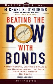 Beating the Dow with Bonds : A High-Return, Low-Risk Strategy for Outperforming the Pros Even When Stocks Go South (Abridged Audio Cassette)