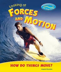 Looking at Forces and Motion: How Do Things Move? (Looking at Science: How Things Change)