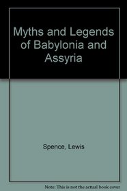 Myths and Legends of Babylonia and Assyria
