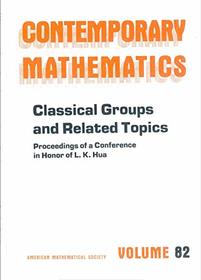 Classical Groups and Related Topics (Contemporary Mathematics)