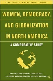 Women, Democracy, and Globalization in North America: A Comparative Study (Perspectives in Comparative Politics)