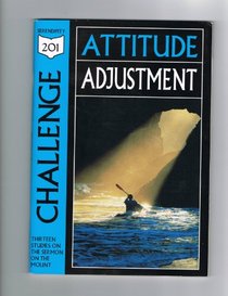 Challenge: Attitude Adjustment, Studies from the Sermon on the Mount (201 Deeper Bible Study)