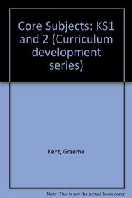 Core Subjects: KS1 and 2 (Curriculum development series)