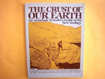 The Crust of Our Earth: An Armchair Traveler's Guide to the New Geology (Phalarope Book)
