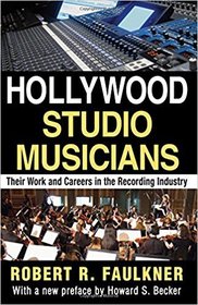 Hollywood studio musicians, their work and careers in the recording industry (Observations)