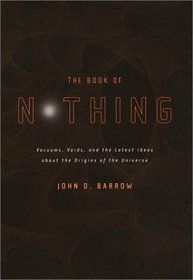 The Book of Nothing : Vacuums, Voids, and the Latest Ideas About the Origins of the Universe
