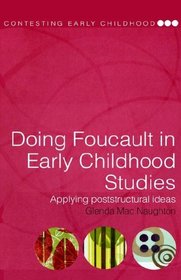 Doing Foucault in Early Childhood Studies: Applying Post-Structural Ideas (Contesting Early Childhood)