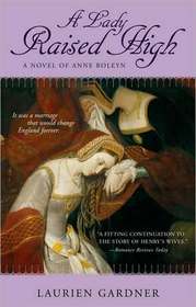 A Lady Raised High: A Novel of Anne Boleyn