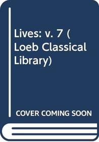 Lives: v. 7 (Loeb Classical Library)