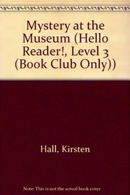 Mystery at the Museum (Hello Reader!, Level 3 (Book Club Only))