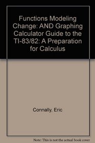 Functions Modeling Change, Graphing Calculator Guide for the TI-83/82: A Preparation for Calculus