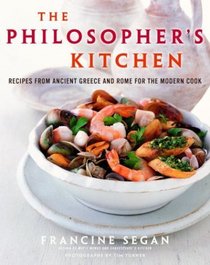 The Philosopher's Kitchen : Recipes from Ancient Greece and Rome for the Modern Cook