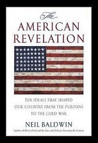 American Revelation: Ten Ideals That Shaped Our Country from the Puritans to the Cold War