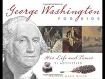 George Washington for Kids: His Life and Times With 21 Activities