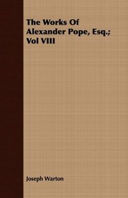 The Works Of Alexander Pope, Esq.; Vol VIII