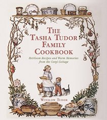 The Tasha Tudor Family Cookbook: Heirloom Recipes and Warm Memories from the Corgi Cottage