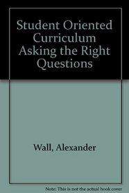 Student Oriented Curriculum Asking the Right Questions