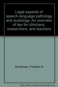 Legal aspects of speech-language pathology and audiology: An overview of law for clinicians, researchers, and teachers