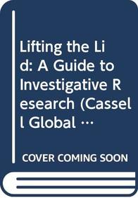 Lifting the Lid: A Guide to Investigative Research (Cassell Global Issues Series)