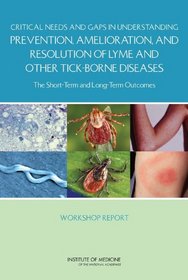 Critical Needs and Gaps in Understanding Prevention, Amelioration, and Resolution of Lyme and Other Tick-Borne Diseases: The Short-Term and Long-Term Outcomes: Workshop Report