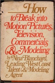 How to break into motion pictures, television, commercials, and modeling