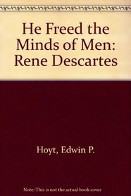 He Freed the Minds of Men: Ren Descartes
