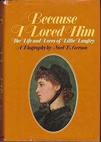 Because I Loved Him: The Life and Loves of Lillie Langtry,