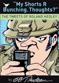 My Shorts R Bunching. Thoughts?: The Tweets of Roland Hedley