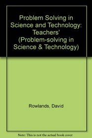 Problem Solving in Science and Technology: Teachers' (Problem-solving in science & technology)