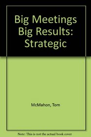 Big Meetings Big Results: Strategic