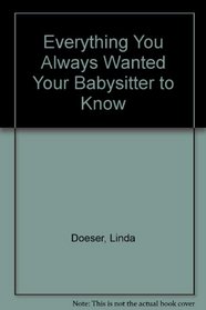 Everything You Always Wanted Your Babysitter to Know