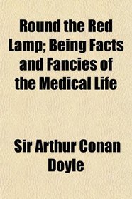Round the Red Lamp; Being Facts and Fancies of the Medical Life