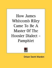 How James Whitcomb Riley Came To Be A Master Of The Hoosier Dialect - Pamphlet