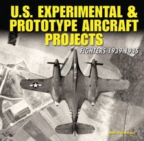U.S. Experimental & Prototype Aircraft Projects: Fighters 1939-1945 (Specialty Press)