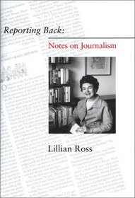 Reporting Back: Notes on Journalism
