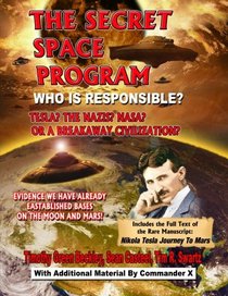 The Secret Space Program: Who Is Responsible? Tesla? The Nazi? NASA? Or A Breakaway Civilization?