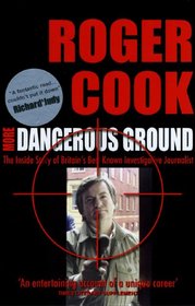 More Dangerous Ground: The Inside Story of Britain's Best Known Investigative Journalist
