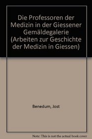 Die Professoren der Medizin in der Giessener Gemaldegalerie (Arbeiten zur Geschichte der Medizin in Giessen) (German Edition)