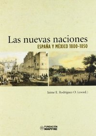 Las nuevas naciones. Espana y Mexico, 1800-1850