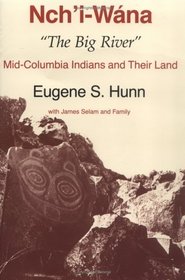 Nch'I-Wana, the Big River: Mid-Columbia Indians and Their Land