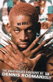 No Bull: The Unauthorized Biography of Dennis Rodman