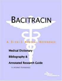 Bacitracin - A Medical Dictionary, Bibliography, and Annotated Research Guide to Internet References