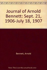 Unpublished  Journal of Arnold Bennett (An Addition to Vol. I... Sept. 21, 1906-July 18, 1907)