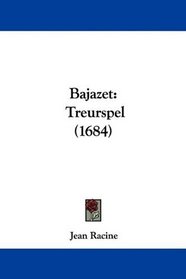 Bajazet: Treurspel (1684) (Dutch Edition)