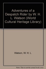 Adventures of a Despatch Rider by W. H. L. Watson (World Cultural Heritage Library)