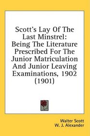 Scott's Lay Of The Last Minstrel: Being The Literature Prescribed For The Junior Matriculation And Junior Leaving Examinations, 1902 (1901)