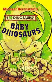 Baby Dinosaurs (Michael Berenstain's I Love Dinosaurs)