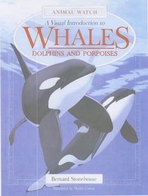 Visual Introduction to Whales, Dolphins and Porpoises (Animal Watch)
